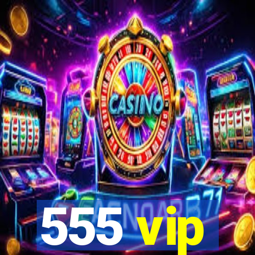 555 vip